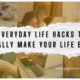 10 Everyday Life Hacks That Actually Make Your Life Easier